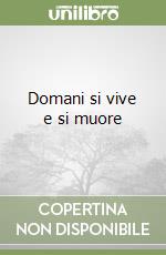 Domani si vive e si muore