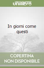 In giorni come questi libro