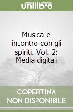 Musica e incontro con gli spiriti. Vol. 2: Media digitali libro