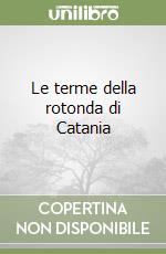 Le terme della rotonda di Catania libro