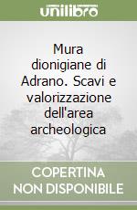 Mura dionigiane di Adrano. Scavi e valorizzazione dell'area archeologica