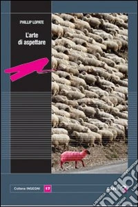 L'arte di aspettare e altri saggi libro
