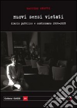 Nuovi sensi vietati. Diario pubblico e contromano 2006-2009 libro