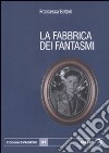 La fabbrica dei fantasmi libro di Bertelli Francesca