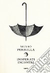 Insperati incontri libro di Perrella Silvio