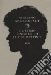 L'ultimo singolo di Lucio Battisti libro di Angelini Sut Adriano