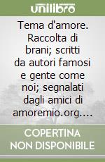 Tema d'amore. Raccolta di brani; scritti da autori famosi e gente come noi; segnalati dagli amici di amoremio.org. Vol. 2: L'inizio libro