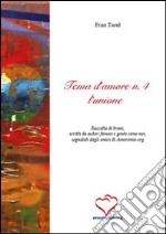 Tema d'amore. Raccolta di brani, scritti da autori famosi e gente come noi, segnalati dagli amici di amoremio.org (4) libro