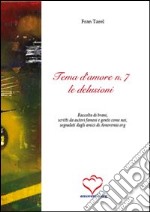 Tema d'amore. Raccolta di brani, scritti da autori famosi e gente come noi, segnalati dagli amici di amoremio.org (7) libro