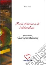 Tema d'amore. Raccolta di brani, scritti da autori famosi e gente come noi, segnalati dagli amici di amoremio.org (8) libro