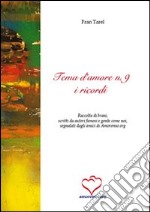 Tema d'amore. Raccolta di brani; scritti da autori famosi e gente come noi; segnalati dagli amici di amoremio.org. Vol. 9: I ricordi libro