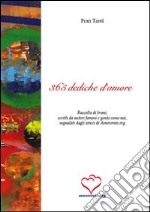 Trecentosessantacinque dediche d'amore. Raccolta di brani, scritti da autori famosi e gente come noi, segnalati dagli amici di amoremio.org libro