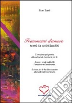 Frammenti d'amore. Raccolta di brani, scritti da autori famosi e gente come noi, segnalati dagli amici di amoremio.org libro