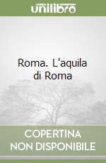 Roma. L'aquila di Roma libro