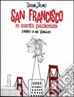 San Francisco e santa pazienza. Diario di un viaggio libro