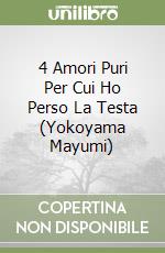 4 Amori Puri Per Cui Ho Perso La Testa (Yokoyama Mayumi) libro