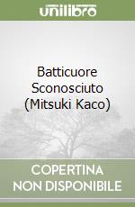 Batticuore Sconosciuto (Mitsuki Kaco) libro