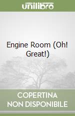 Engine Room (Oh! Great!)