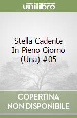 Stella Cadente In Pieno Giorno (Una) #05 libro