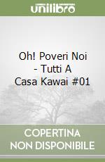 Oh! Poveri Noi - Tutti A Casa Kawai #01 libro