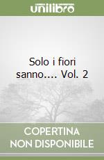 Solo i fiori sanno.... Vol. 2 libro