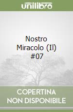 Nostro Miracolo (Il) #07 libro