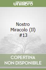 Nostro Miracolo (Il) #13 libro