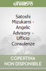 Satoshi Mizukami - Angelic Advisory - Ufficio Consulenze libro