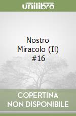 Nostro Miracolo (Il) #16 libro