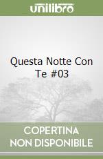 Questa Notte Con Te #03