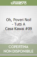 Oh, Poveri Noi! - Tutti A Casa Kawai #09 libro