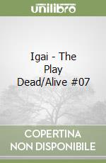 Igai - The Play Dead/Alive #07