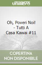 Oh, Poveri Noi! - Tutti A Casa Kawai #11 libro