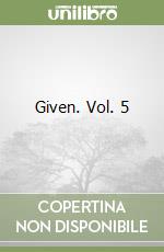 Given. Vol. 5