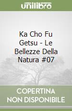Ka Cho Fu Getsu - Le Bellezze Della Natura #07 libro