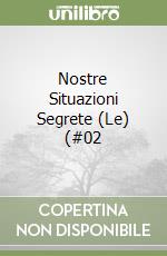 Nostre Situazioni Segrete (Le) (#02 libro