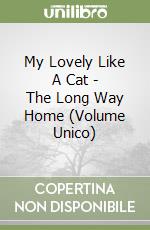 My Lovely Like A Cat - The Long Way Home (Volume Unico) libro
