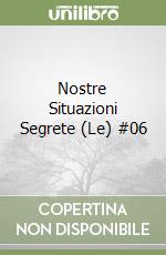 Nostre Situazioni Segrete (Le) #06 libro