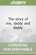 The story of me, daddy and daddy