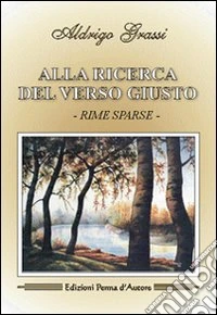 Alla ricerca del verso giusto. Rime sparse