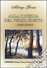 Alla ricerca del verso giusto. Rime sparse libro