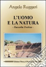 L'uomo e la natura. Raccolta poetica libro