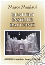 Quattro insoliti racconti libro