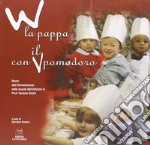 W la pappa con il pomodoro. Storia dell'alimentazione nelle scuole dell'infanzia in Friuli Venezia Giulia libro