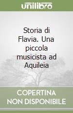 Storia di Flavia. Una piccola musicista ad Aquileia