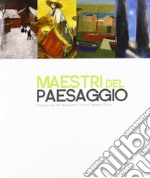 Maestri del paesaggio. Protagonisti del Novecento in Friuli Venezia Giulia libro