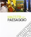Maestri del paesaggio. Protagonisti del Novecento in Friuli Venezia Giulia libro