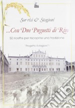 ... con due pugnetti di riso. 50 Ricette per Riscoprire una Tradizione libro