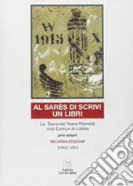 Al sarês di scrivi un libri. La seconde Vuere Mondial intal comun di Listize. Ediz. multilingue libro