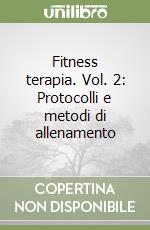 Fitness terapia. Vol. 2: Protocolli e metodi di allenamento libro